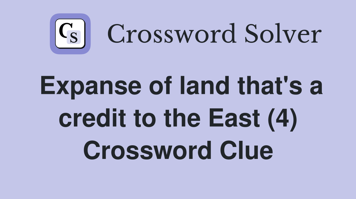 Expanse of land that's a credit to the East (4) Crossword Clue