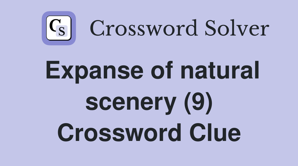 Expanse of natural scenery (9) Crossword Clue
