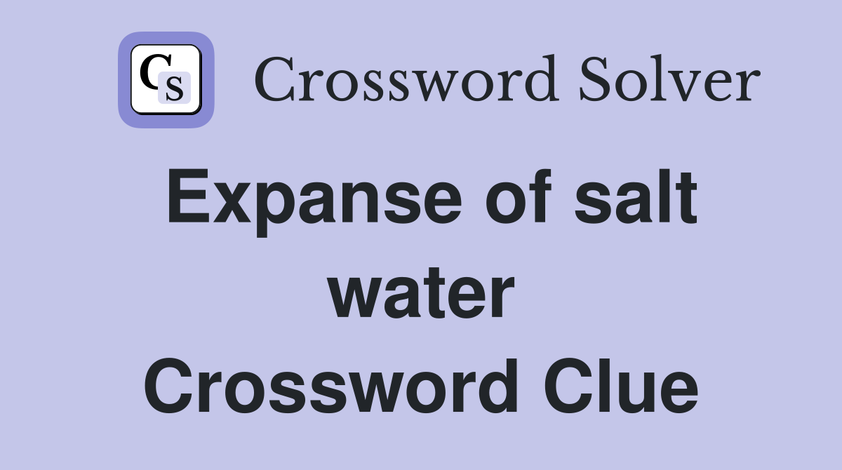 Expanse of salt water Crossword Clue