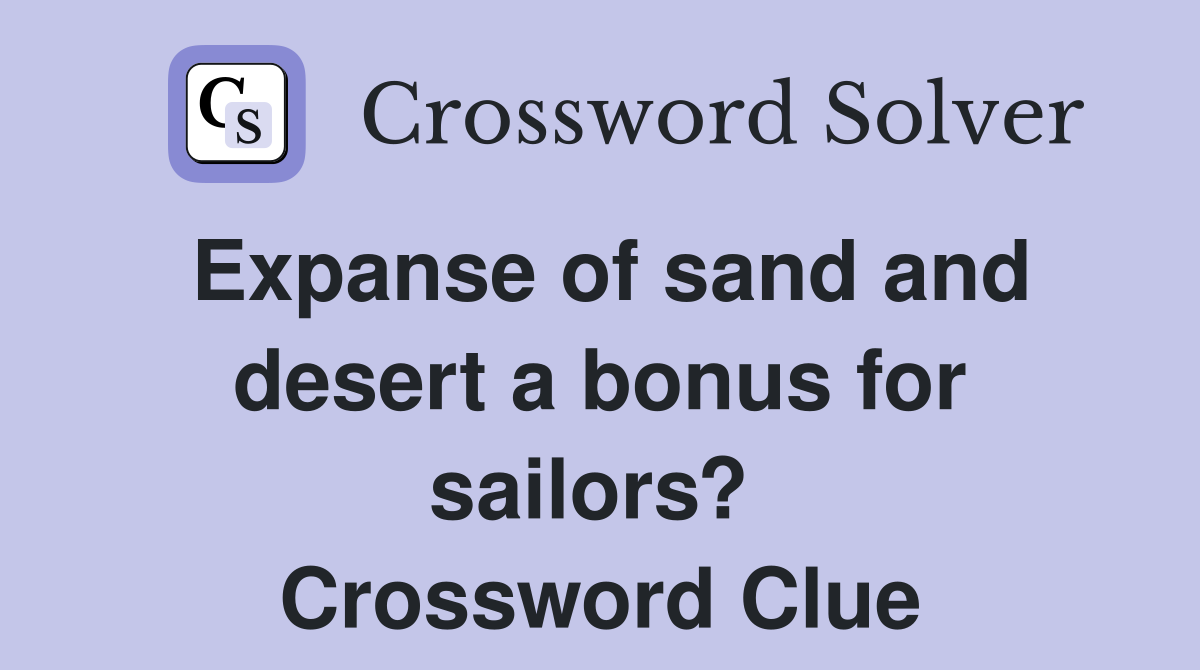 Expanse of sand and desert a bonus for sailors?  Crossword Clue
