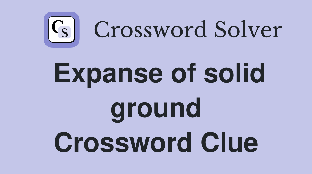 Expanse of solid ground Crossword Clue