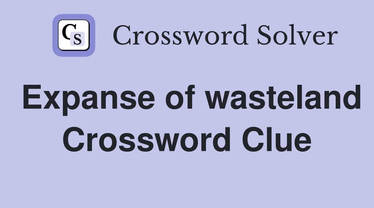 Expanse of wasteland Crossword Clue