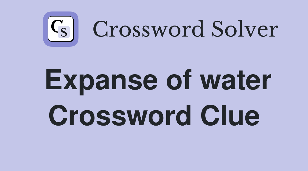 Expanse of water Crossword Clue