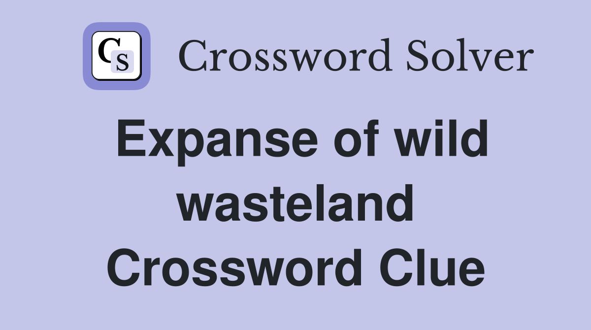 Expanse of wild wasteland Crossword Clue