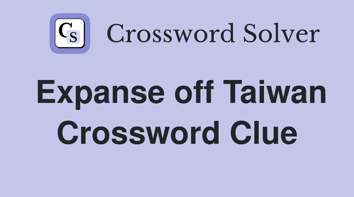 Expanse off Taiwan Crossword Clue