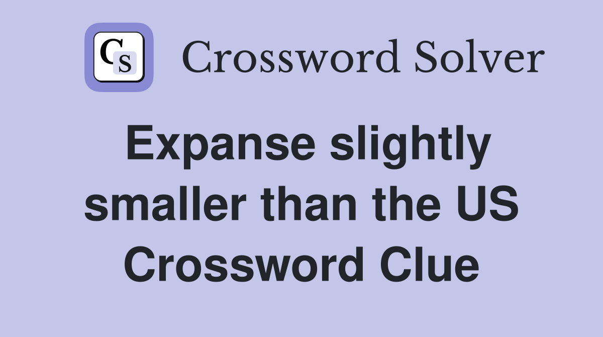 Expanse slightly smaller than the US Crossword Clue
