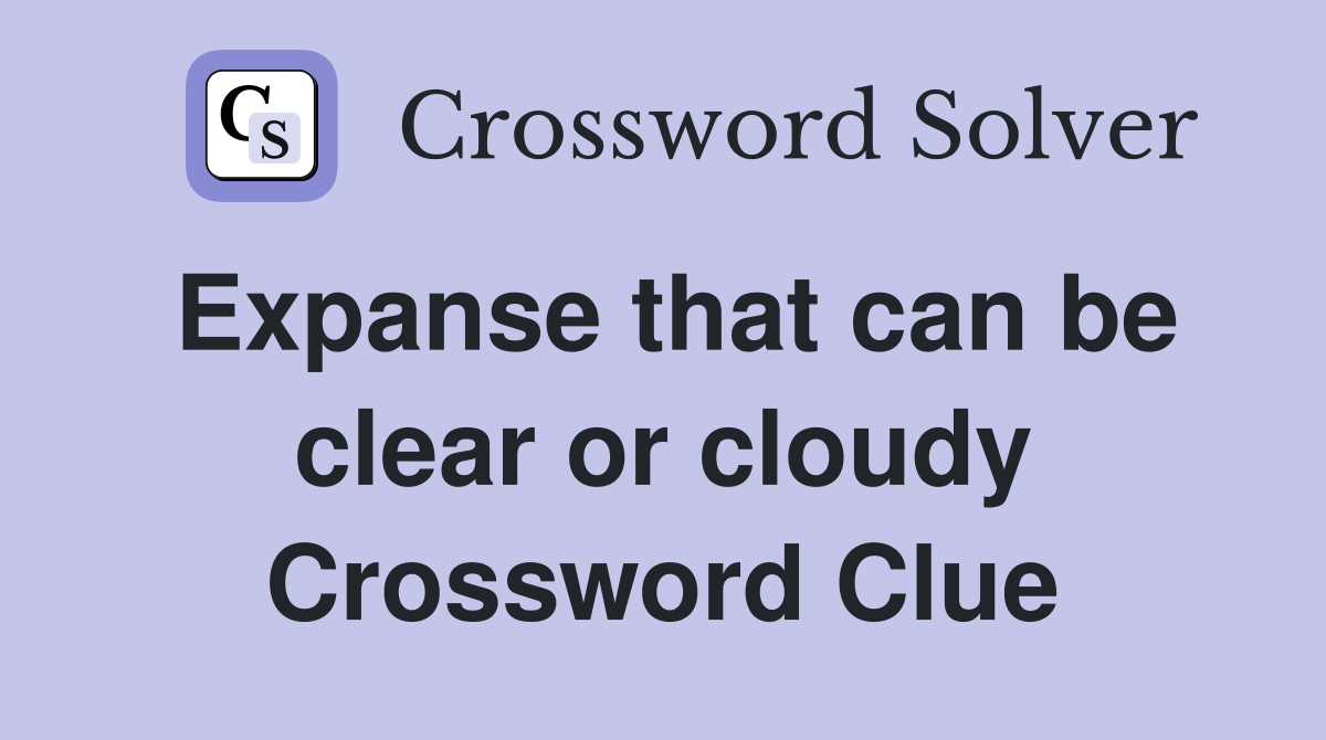 Expanse that can be clear or cloudy Crossword Clue
