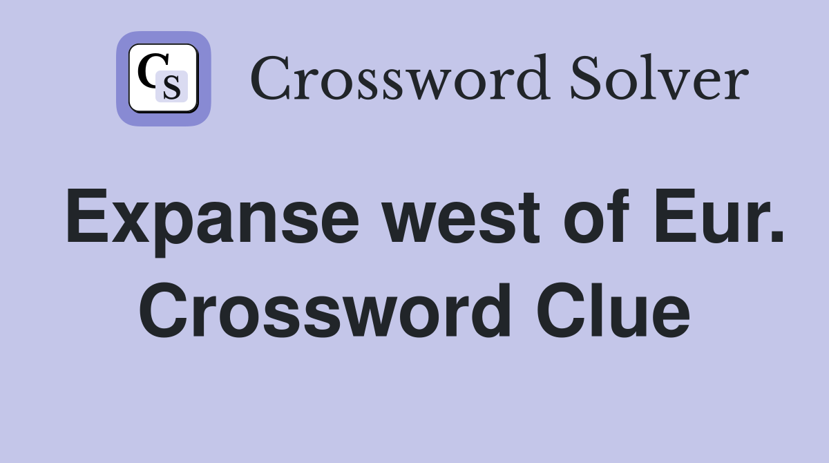 Expanse west of Eur. Crossword Clue