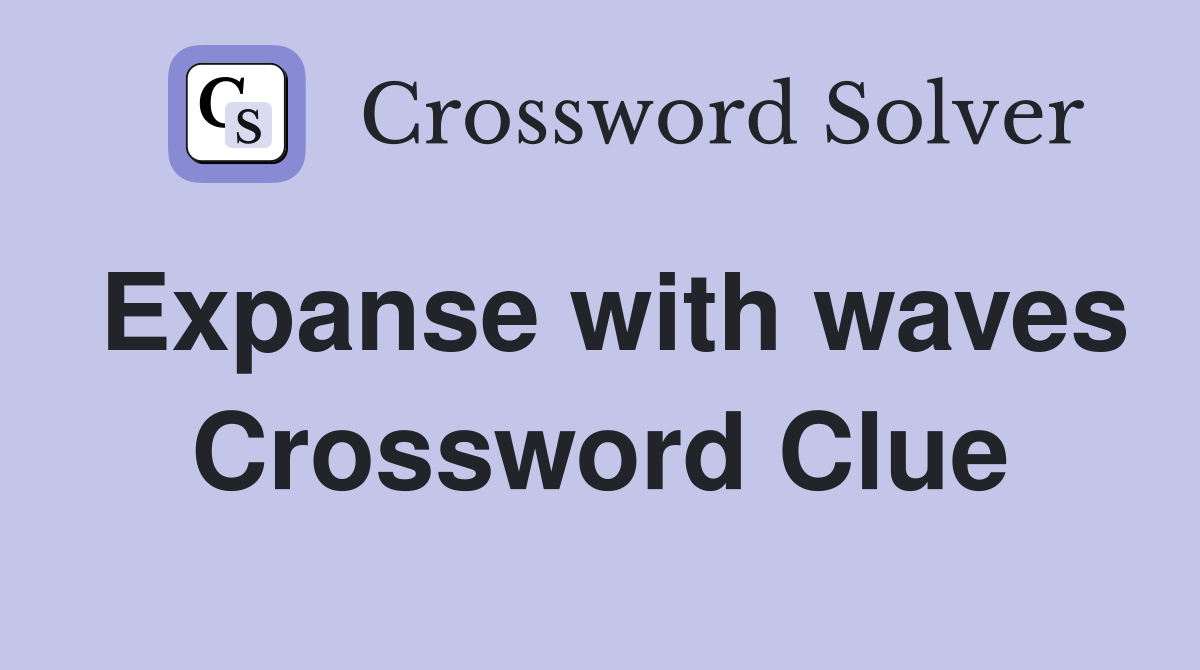 Expanse with waves Crossword Clue