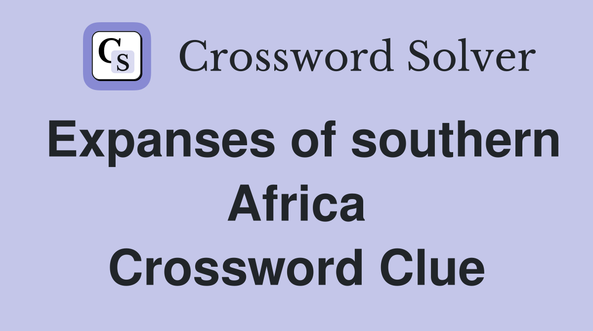 Expanses of southern Africa Crossword Clue