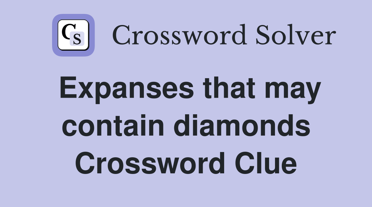 Expanses that may contain diamonds Crossword Clue
