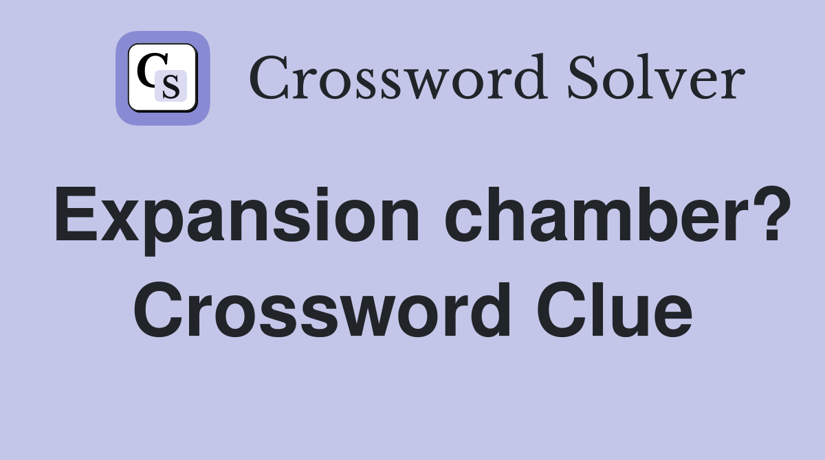 Expansion chamber? Crossword Clue