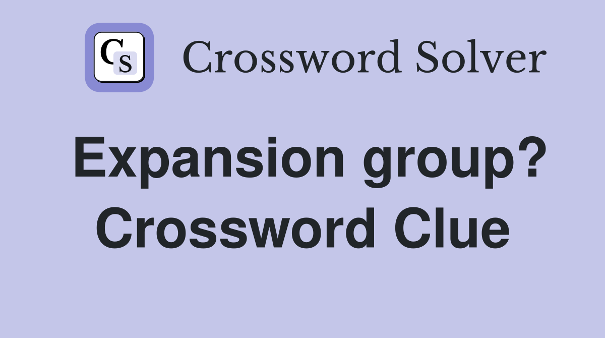 Expansion group? Crossword Clue