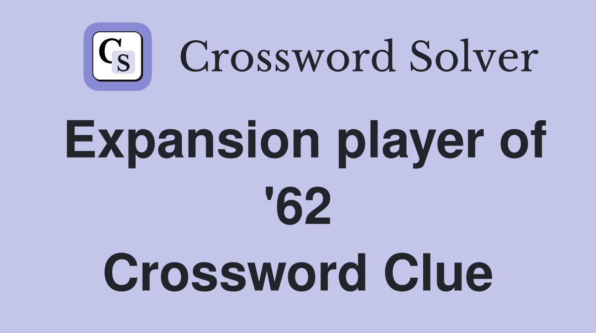 Expansion player of '62 Crossword Clue