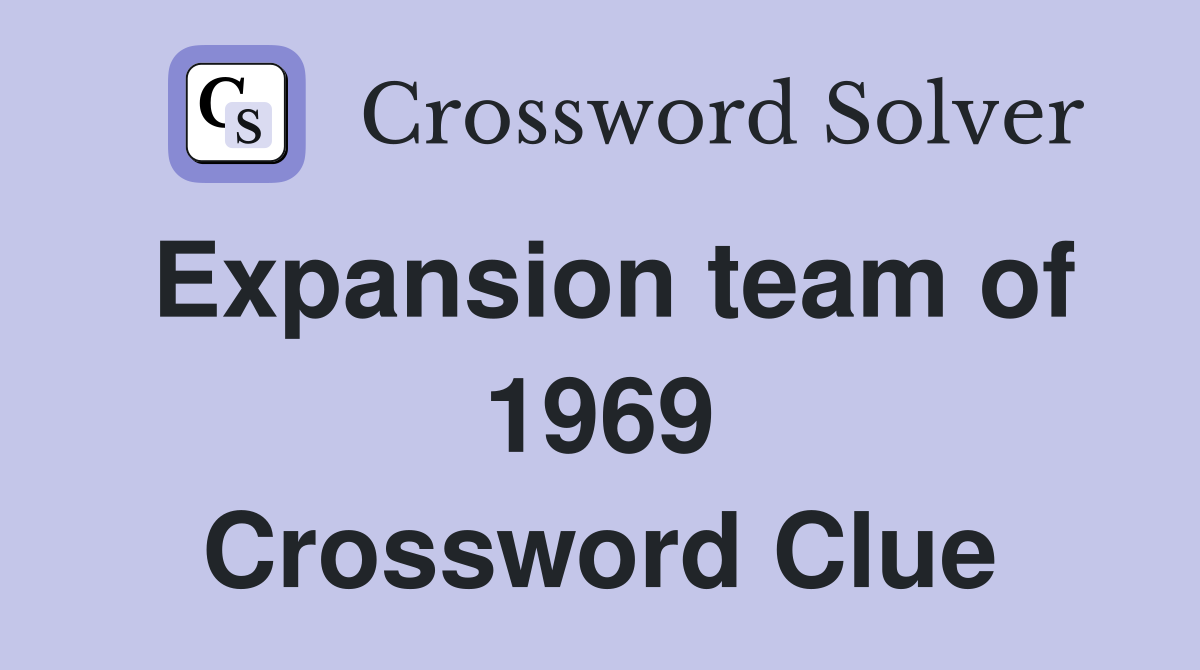 Expansion team of 1969 Crossword Clue