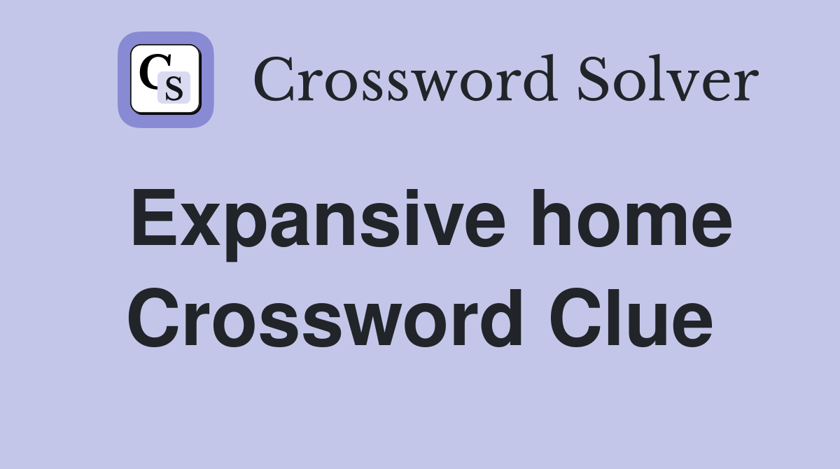 Expansive home Crossword Clue