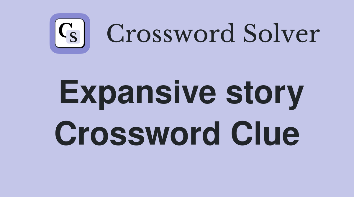 Expansive story Crossword Clue
