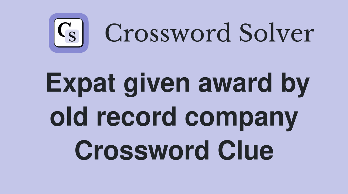 Expat given award by old record company Crossword Clue