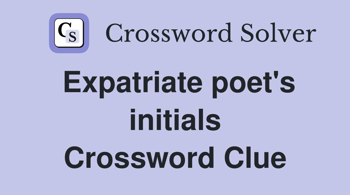 Expatriate poet's initials Crossword Clue