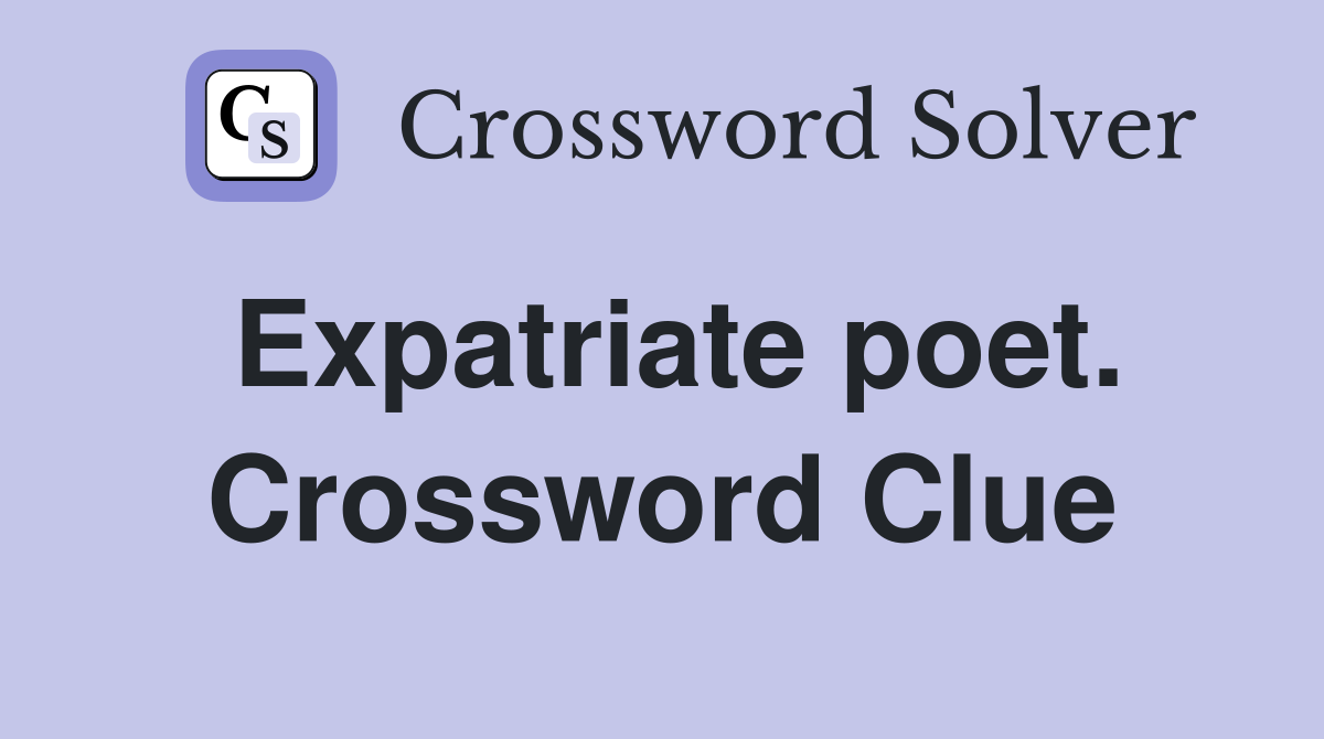 Expatriate poet. Crossword Clue