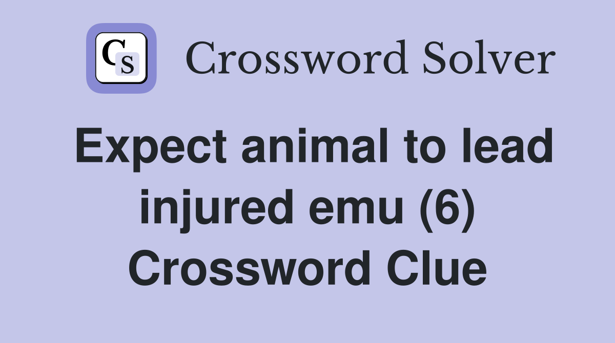 Expect animal to lead injured emu (6) Crossword Clue