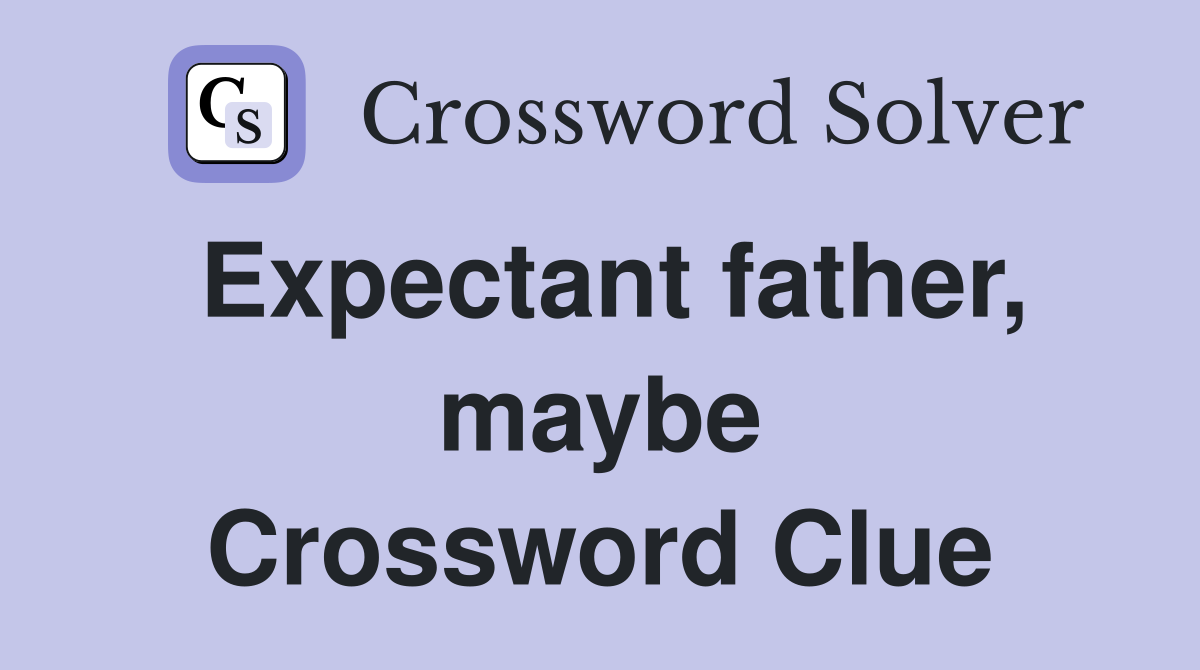 Expectant father, maybe Crossword Clue