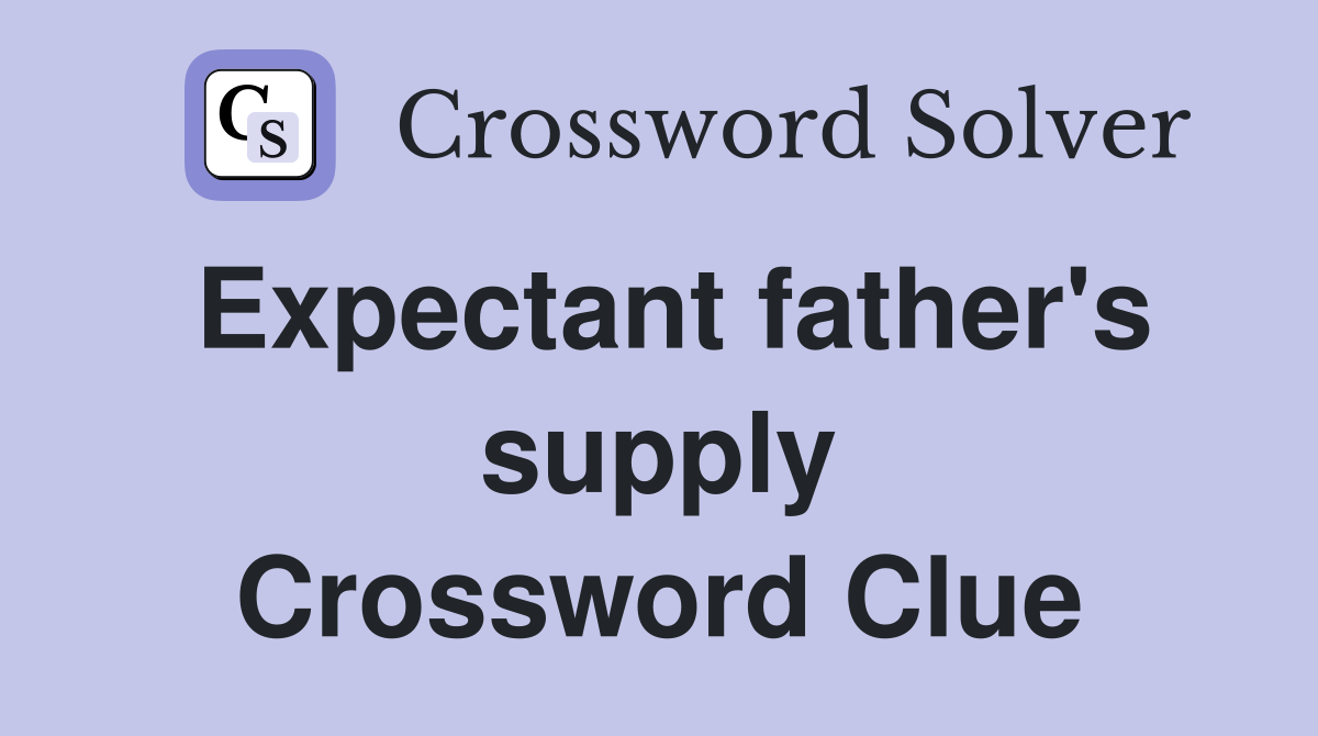 Expectant father's supply Crossword Clue