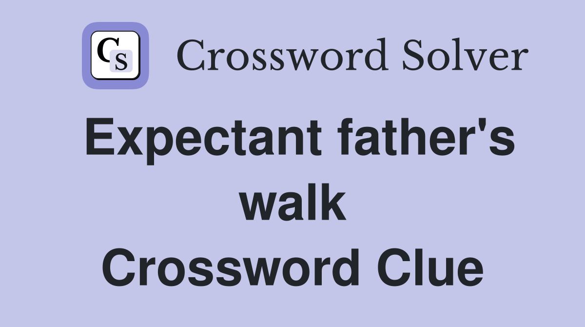 Expectant father's walk Crossword Clue