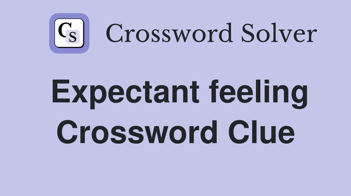 Expectant feeling Crossword Clue