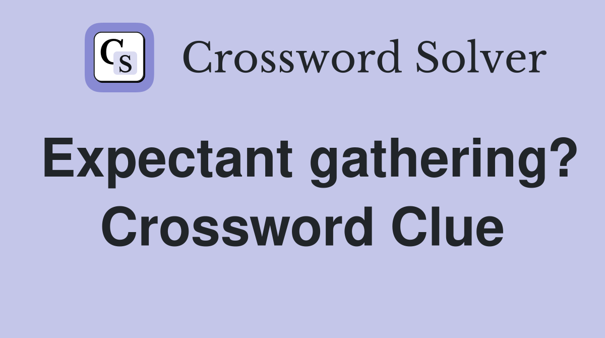 Expectant gathering? Crossword Clue