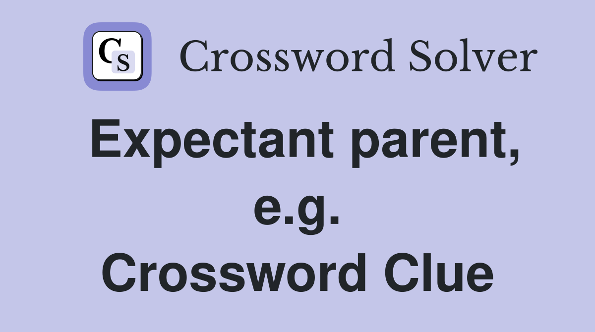 Expectant parent, e.g. Crossword Clue