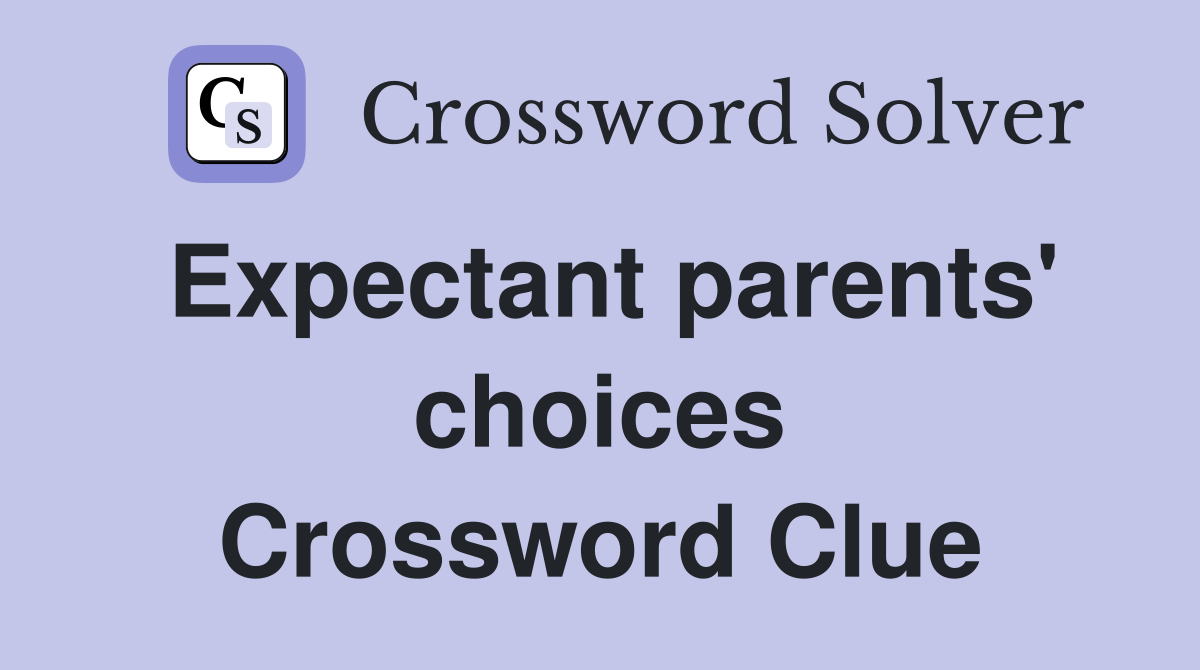Expectant parents' choices Crossword Clue