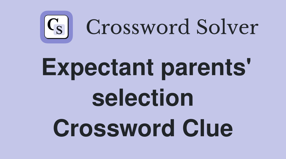Expectant parents' selection Crossword Clue
