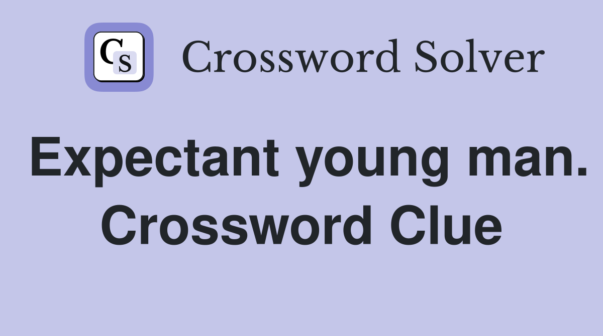 Expectant young man. Crossword Clue