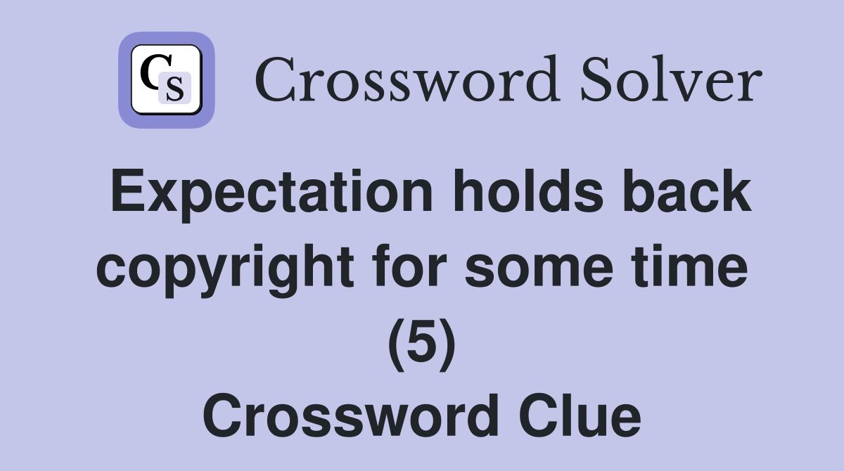 Expectation holds back copyright for some time (5) Crossword Clue