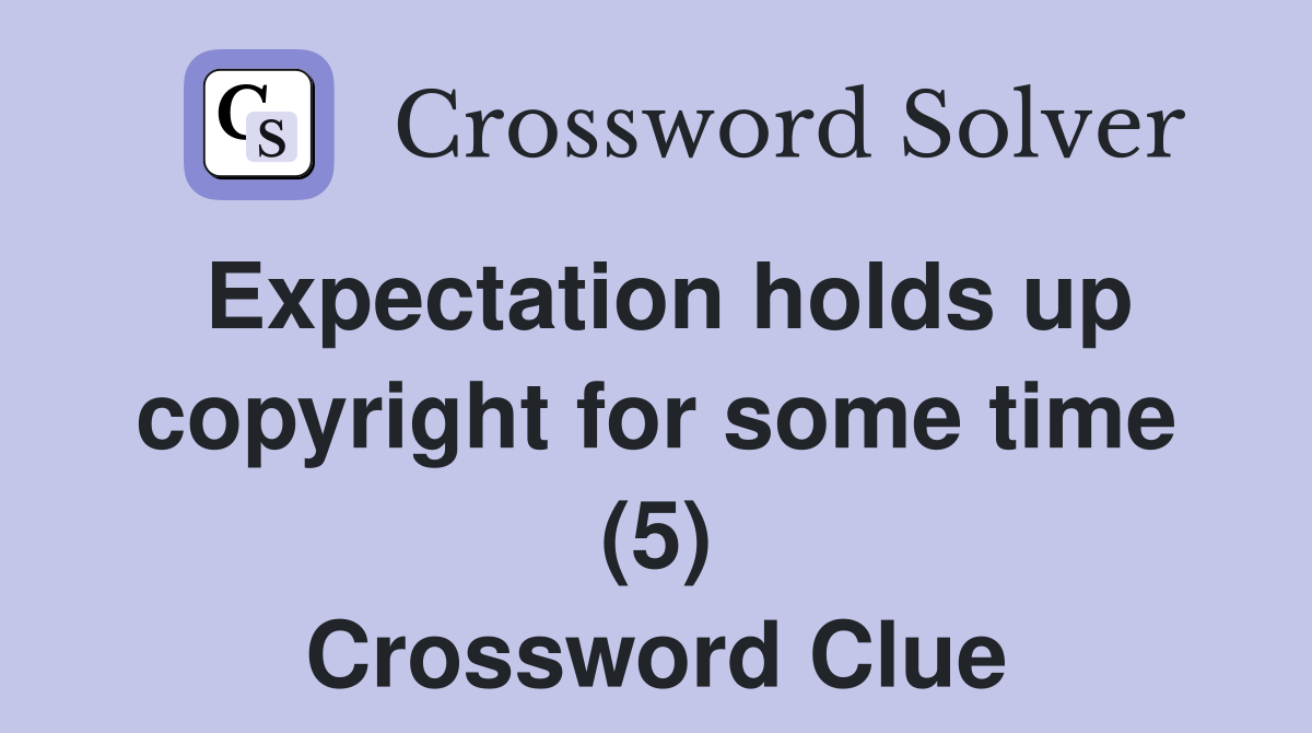 Expectation holds up copyright for some time (5) Crossword Clue