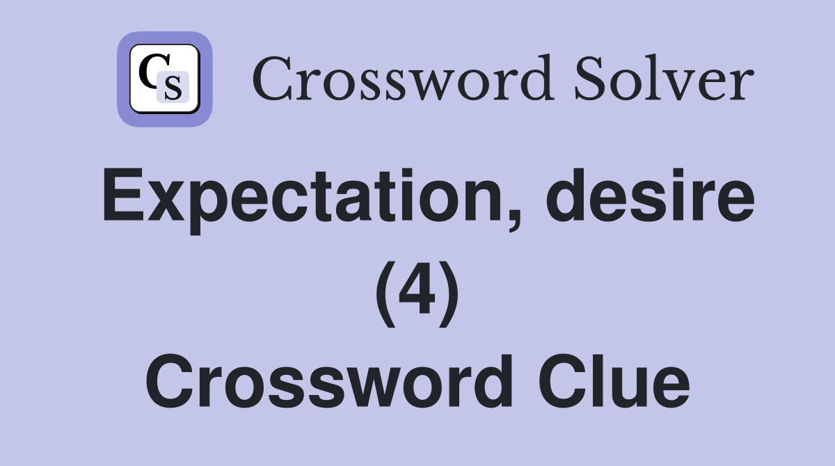 Expectation, desire (4) Crossword Clue