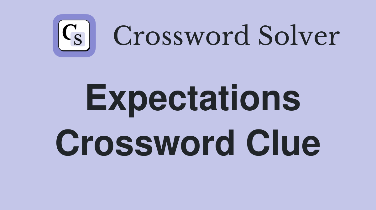 Expectations Crossword Clue