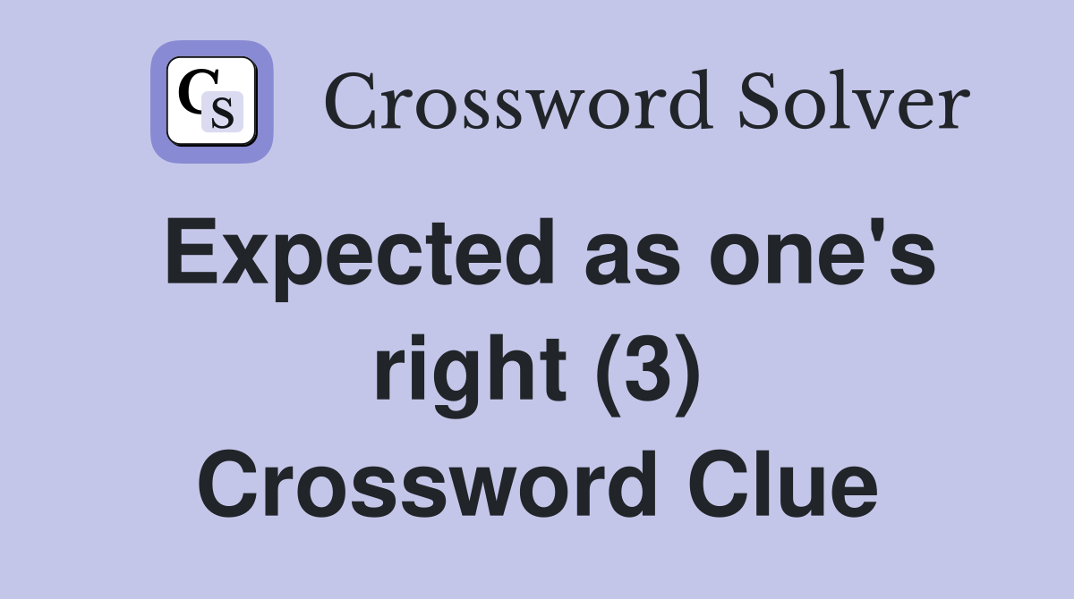 Expected as one's right (3) Crossword Clue