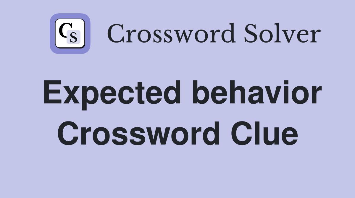 Expected behavior Crossword Clue