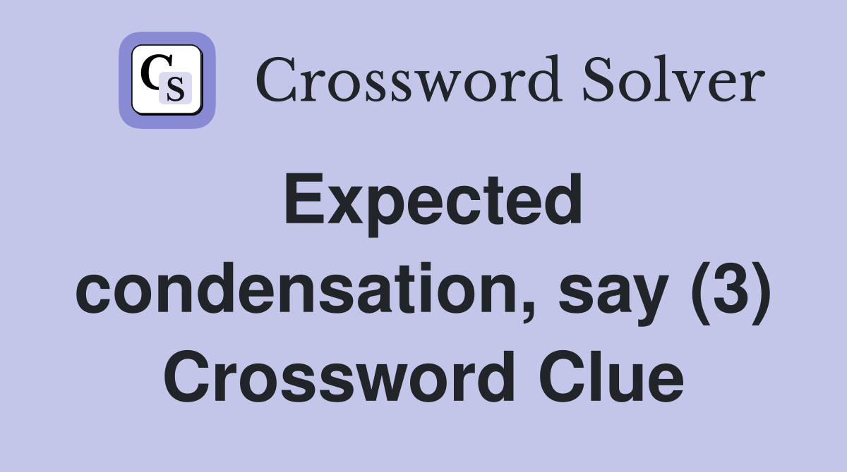 Expected condensation, say (3) Crossword Clue
