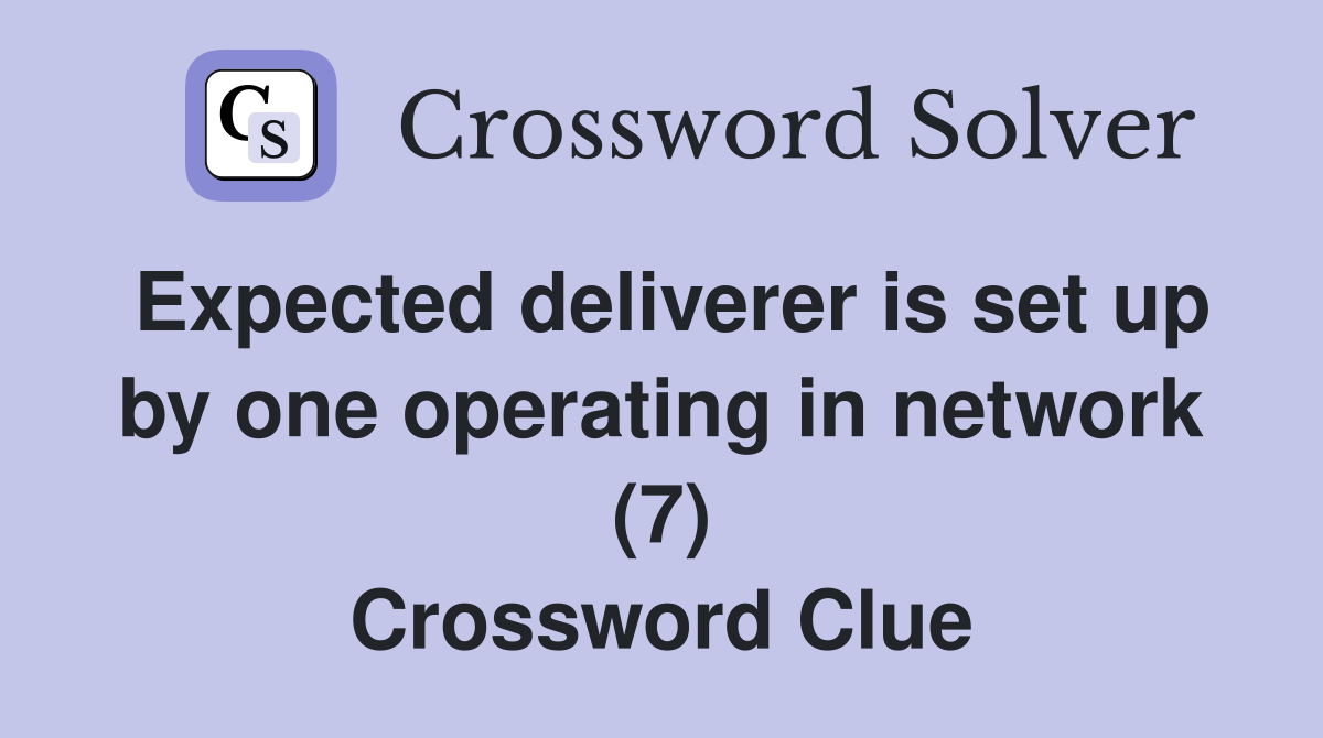 Expected deliverer is set up by one operating in network (7) Crossword Clue