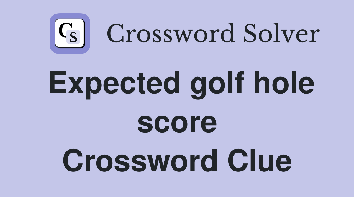 Expected golf hole score Crossword Clue