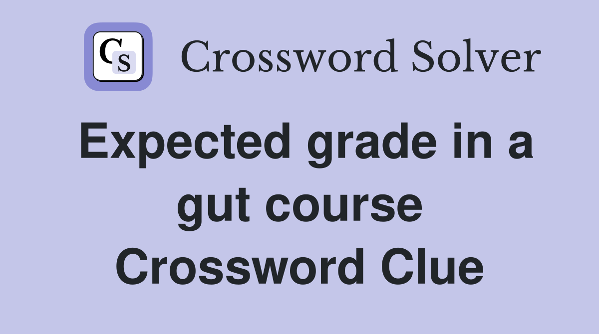 Expected grade in a gut course Crossword Clue