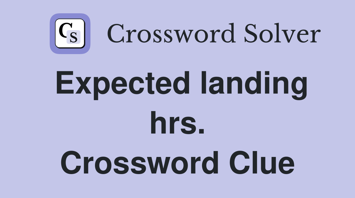 Expected landing hrs. Crossword Clue