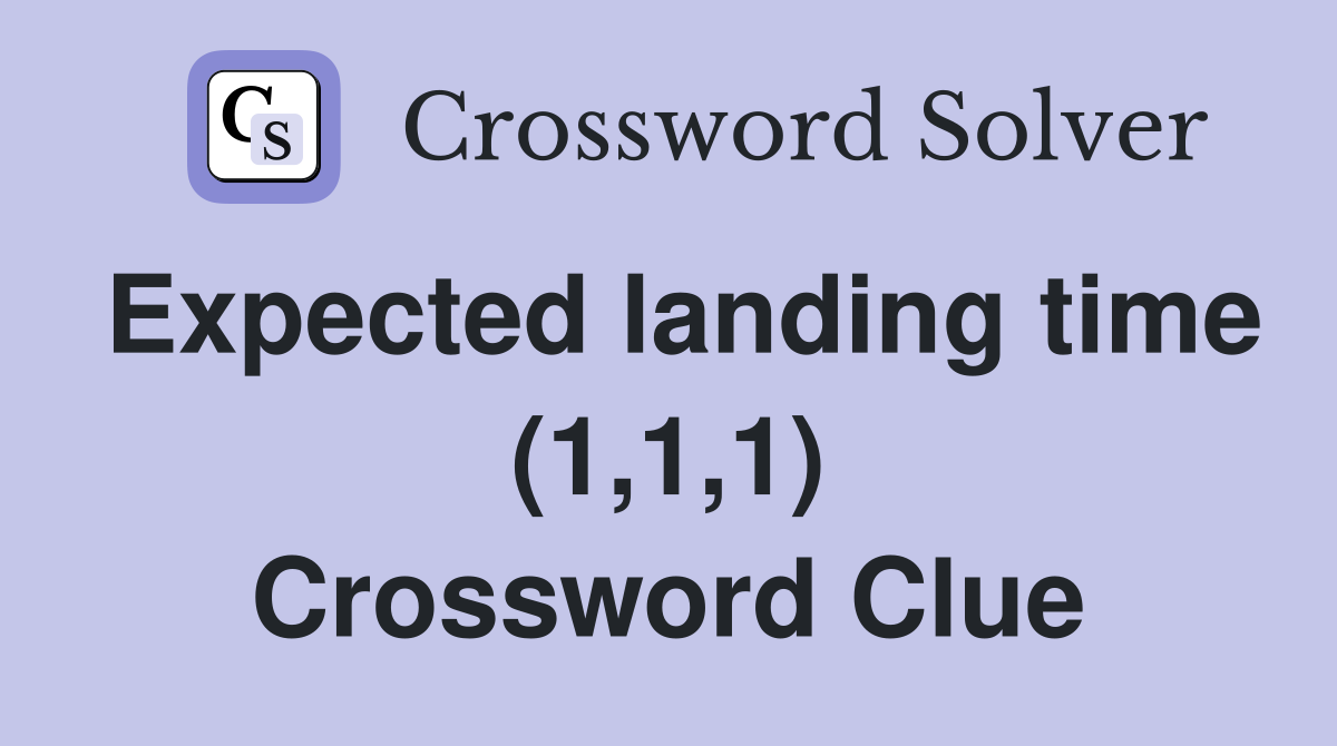 Expected landing time (1,1,1) Crossword Clue