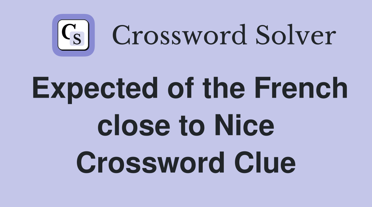 Expected of the French close to Nice Crossword Clue