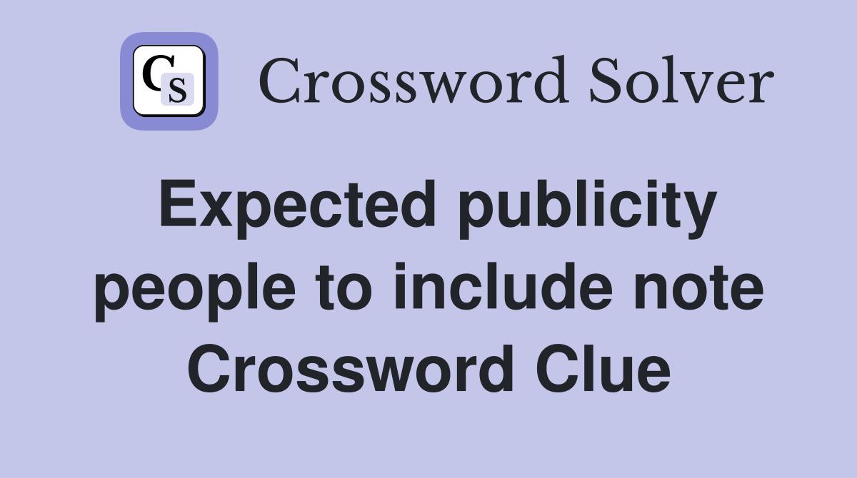 Expected publicity people to include note Crossword Clue