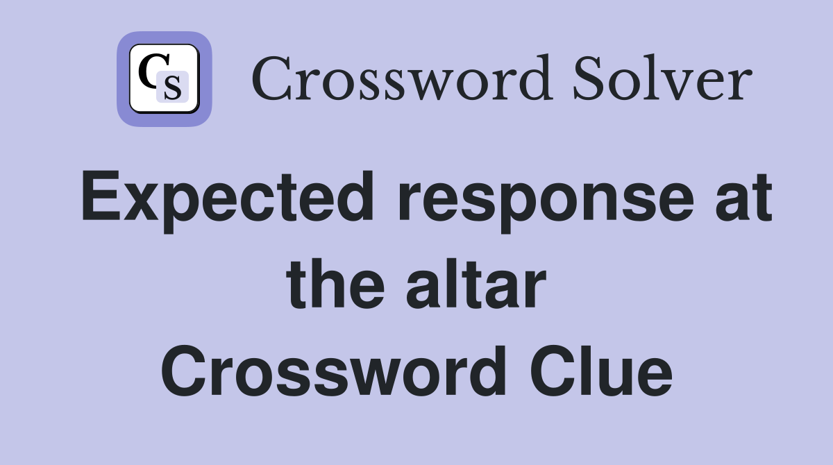Expected response at the altar Crossword Clue