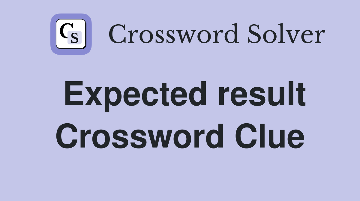 Expected result Crossword Clue